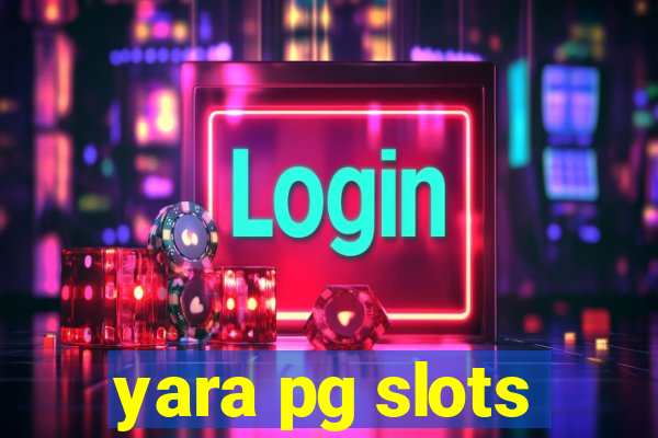 yara pg slots